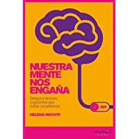 Nuestra mente nos engaña. Sesgos y errores cognitivos que todos cometemos (CIENCIA)